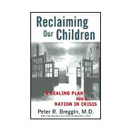 Reclaiming Our Children A Healing Plan For A Nation In Crisis