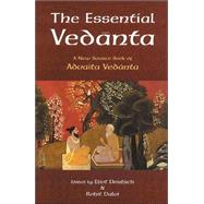 The Essential Vedanta A New Source Book of Advaita Vedanta