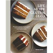 Life After Gluten (A.G.) Vol. 1: Breakfasts & Desserts
