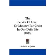 Service of Love : Or Ministry for Christ in Our Daily Life (1876)
