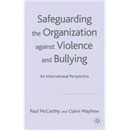 Safeguarding the Organization against Violence and Bullying An International Perspective
