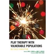 Play Therapy with Vulnerable Populations No Child Forgotten