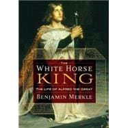 White Horse King : The Life of Alfred the Great