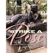 Strike A Pose A Photograpic Guide to New York City Statues