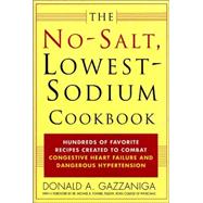 The No-Salt, Lowest-Sodium Cookbook Hundreds of Favorite Recipes Created to Combat Congestive Heart Failure and Dangerous Hypertension