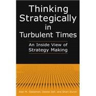 Thinking Strategically in Turbulent Times: An Inside View of Strategy Making: An Inside View of Strategy Making