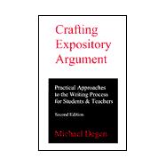 Crafting Expository Argument : Practical Approaches to the Writing Process for Students and Teachers