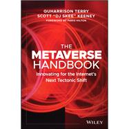 The Metaverse Handbook Innovating for the Internet's Next Tectonic Shift,9781119892526