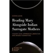 Reading Mary Alongside Indian Surrogate Mothers Violent Love, Oppressive Liberation, and Infancy Narratives