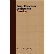 Essays Upon Some Controverted Questions