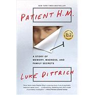 Patient H.M. A Story of Memory, Madness, and Family Secrets