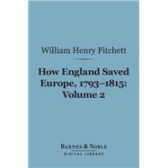 How England Saved Europe, 1793-1815 Volume 2 (Barnes & Noble Digital Library)