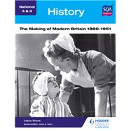 National 4 & 5 History: The Making of Modern Britain 1880-1951