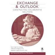Exchange and Outlook : Constructing Collaborative Solutions