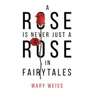 A Rose Is Never Just a Rose in Fairytales