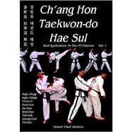 Ch'Ang Hon Taekwon-Do Hae Sul - Real Applications to the ITF Patterns : Vol 1
