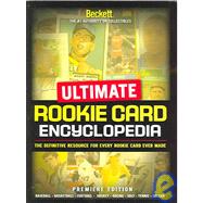 Ultimate Rookie Card Encyclopedia: The Definitive Resource For Every Rookie Card Ever Made: Premiere Edition
