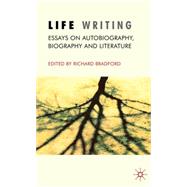 Life Writing Essays on Autobiography, Biography and Literature