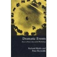 Dramatic Events How to Run a Workshop for Theater, Education or Business