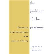 Problem of the Passions : Feminism, Psychoanalysis, and Social Theory