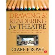 Drawing and Rendering for Theatre: A Practical Course for Scenic, Costume, and Lighting Designers,9781138132528