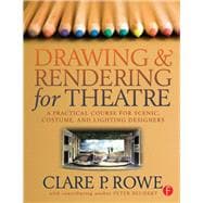 Drawing and Rendering for Theatre: A Practical Course for Scenic, Costume, and Lighting Designers