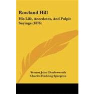 Rowland Hill : His Life, Anecdotes, and Pulpit Sayings (1876)