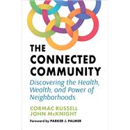 The Connected Community Discovering the Health, Wealth, and Power of Neighborhoods