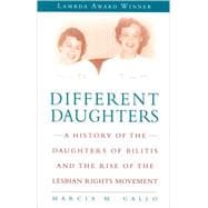 Different Daughters A History of the Daughters of Bilitis and the Rise of the Lesbian Rights Movement