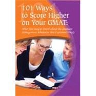 101 Ways to Score High On Your GMAT: What You Need to Know About the Graduate Management Admission Test Explained Simply
