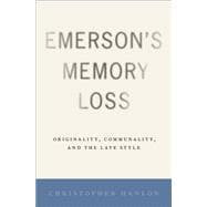 Emerson's Memory Loss Originality, Communality, and the Late Style