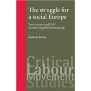 The Struggle for a Social Europe Trade Unions and EMU in Times of Global Restructuring