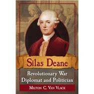 Silas Deane, Revolutionary War Diplomat and Politician