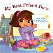 Let's Play School! : My Best Friend Dora