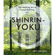 Shinrin-Yoku The Healing Art of Forest Bathing