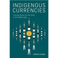 Indigenous Currencies Leaving Some for the Rest in the Digital Age book cover, ISBN 9780262552530