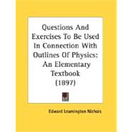 Questions and Exercises to Be Used in Connection with Outlines of Physics : An Elementary Textbook (1897)