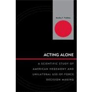 Acting Alone: A Scientific Study of American Hegemony and Unilateral Use-of-force Decision Making