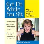 Get Fit While You Sit : Easy Workouts from Your Chair