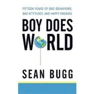 Boy Does World: Fifteen Years of Bad Behaviors, Bad Attitudes, and Happy Endings