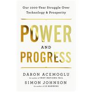 Power and Progress Our Thousand-Year Struggle Over Technology and Prosperity