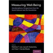 Measuring Well-Being Interdisciplinary Perspectives from the Social Sciences and the Humanities
