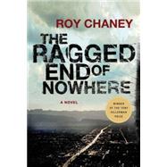 The Ragged End of Nowhere A Novel