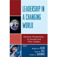Leadership in a Changing World : Dynamic Perspectives on Groups and Their Leaders