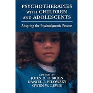 Psychotherapies with Children and Adolescents Adapting the Psychodynamic Process