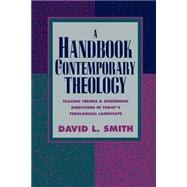 Handbook of Contemporary Theology : Tracing Trends and Discerning Directions in Today's Theological Landscape