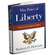 The Price of Liberty Paying for America's Wars
