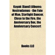 Kayak Albums : Nostradamus - the Fate of Man, Starlight Dancer, Close to the Fire, the Anniversary Box, the Anniversary Concert
