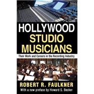 Hollywood Studio Musicians: Their Work and Careers in the Recording Industry