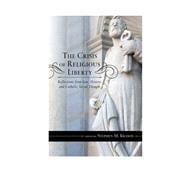 The Crisis of Religious Liberty Reflections from Law, History, and Catholic Social Thought